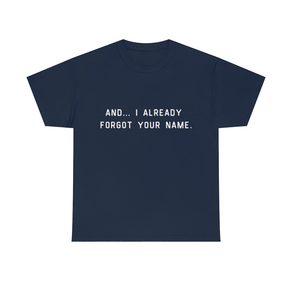 I Already Forgot Your Name Unisex Heavy Cotton Tee