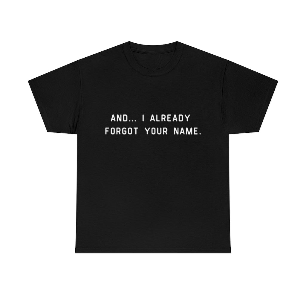 I Already Forgot Your Name Unisex Heavy Cotton Tee