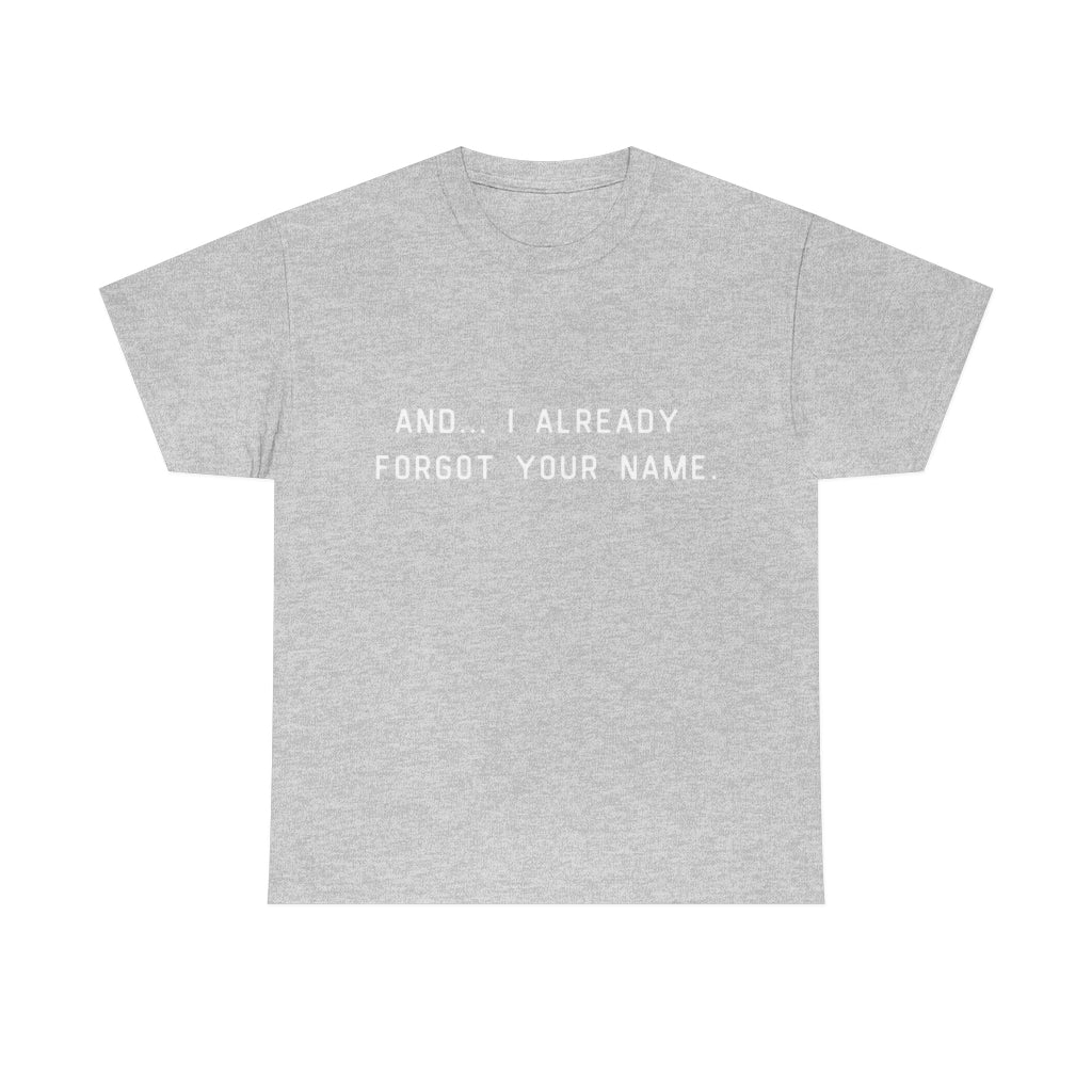 I Already Forgot Your Name Unisex Heavy Cotton Tee