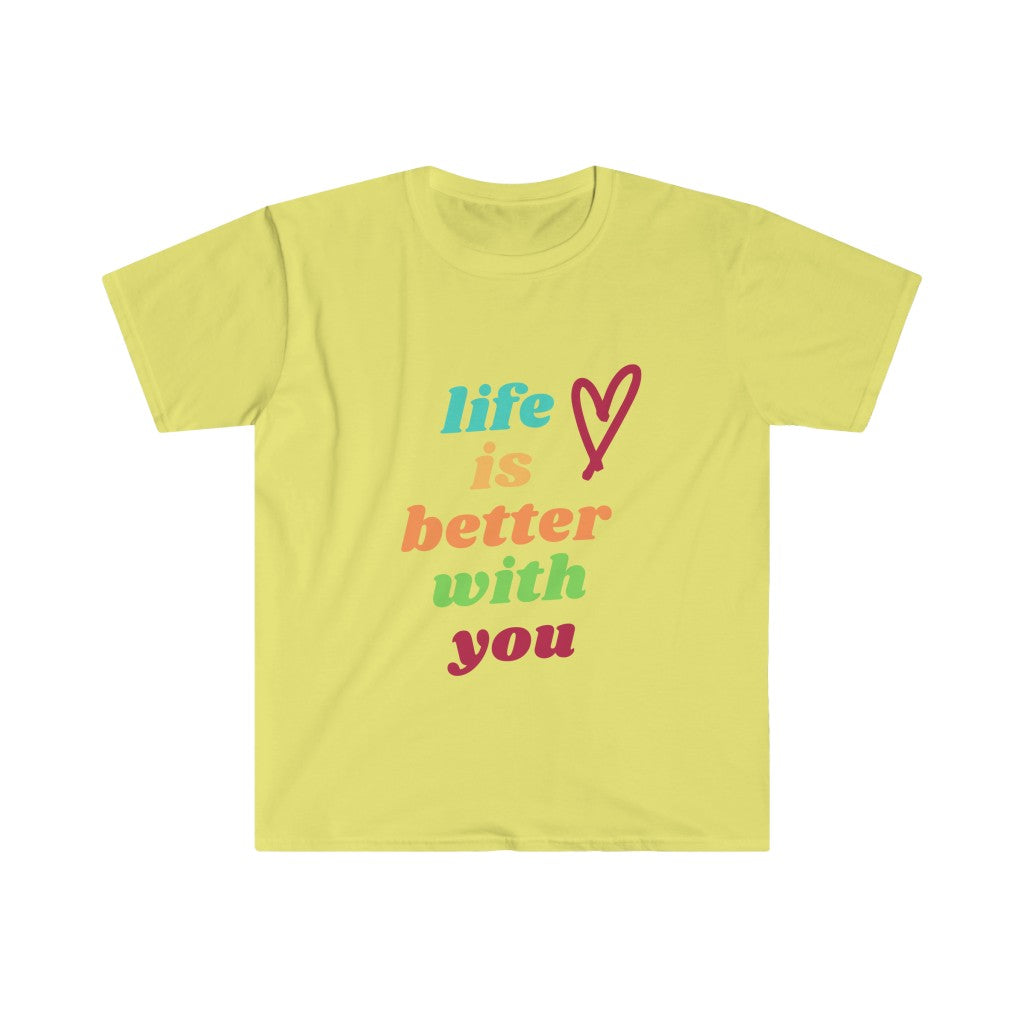Life is Better with You Unisex Softstyle T-Shirt