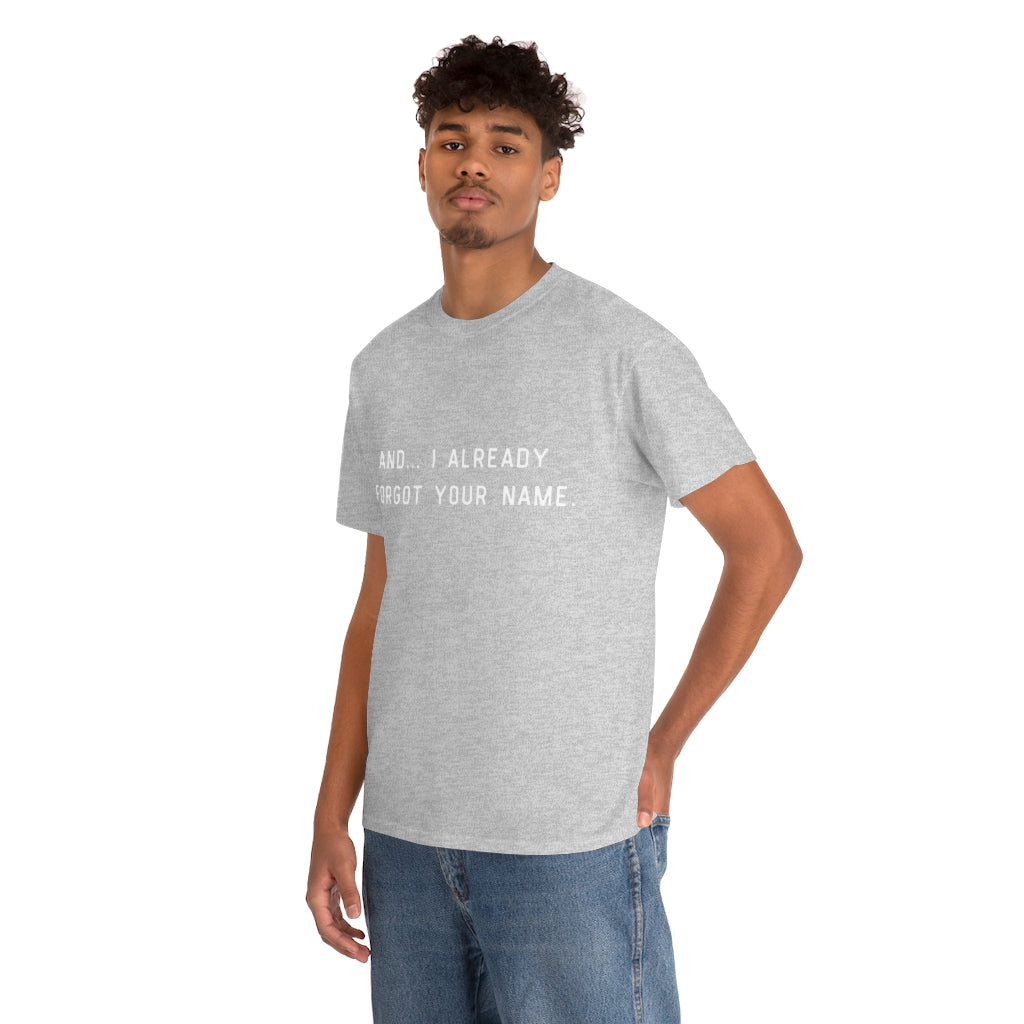 I Already Forgot Your Name Unisex Heavy Cotton Tee
