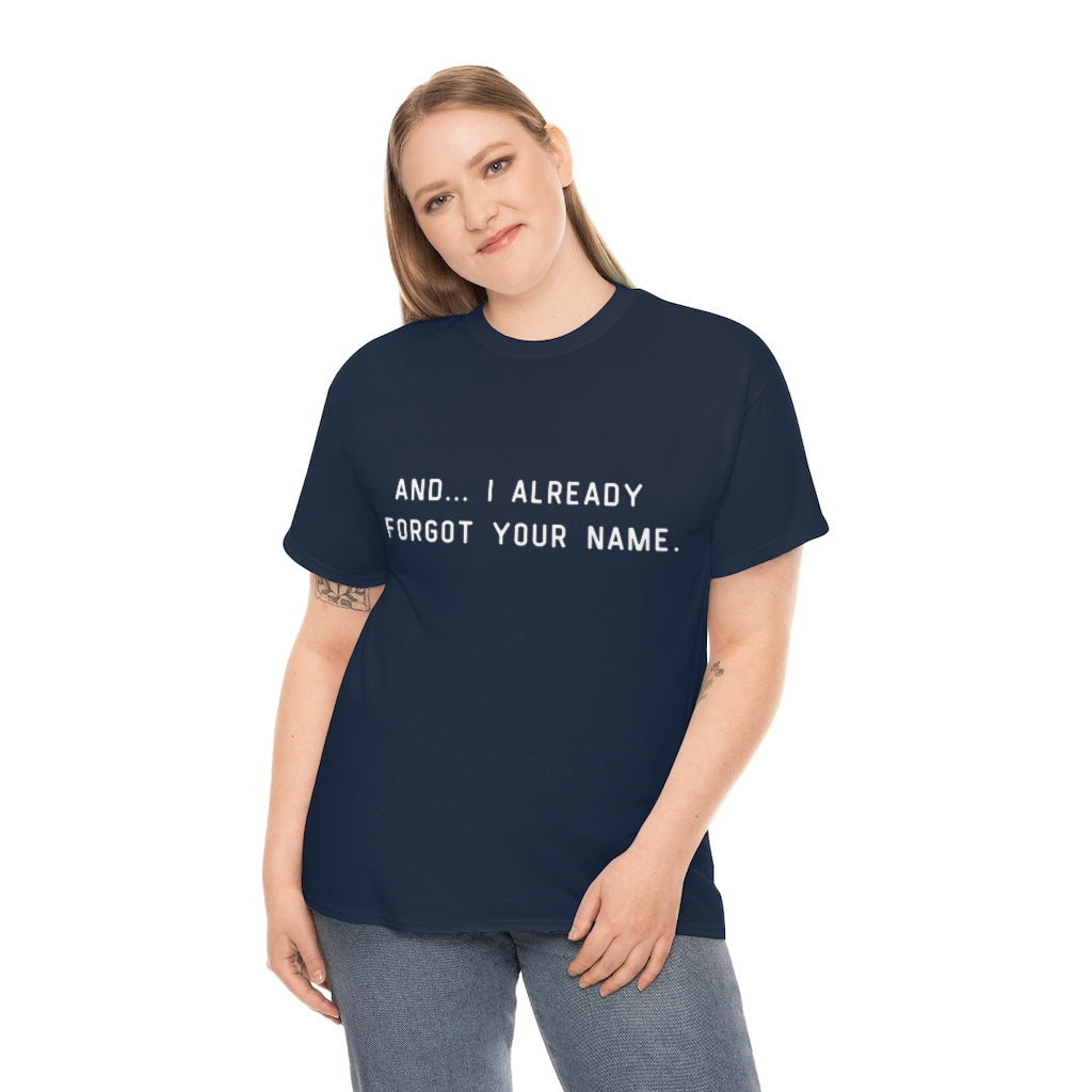 I Already Forgot Your Name Unisex Heavy Cotton Tee