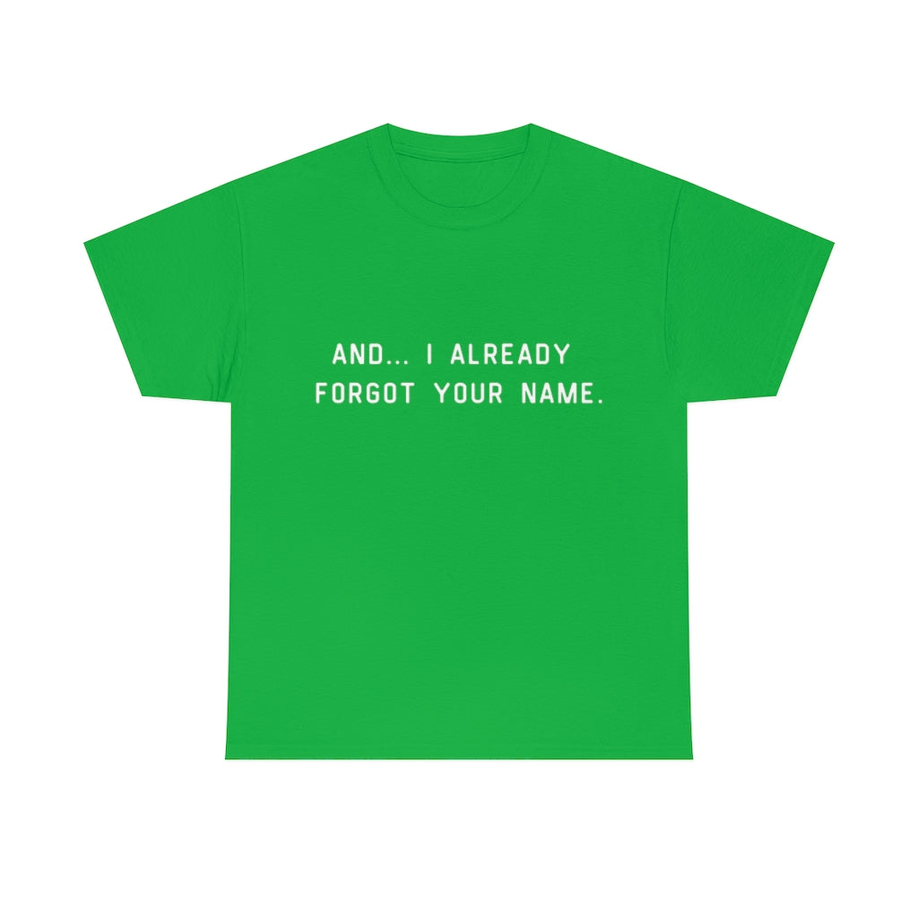 I Already Forgot Your Name Unisex Heavy Cotton Tee