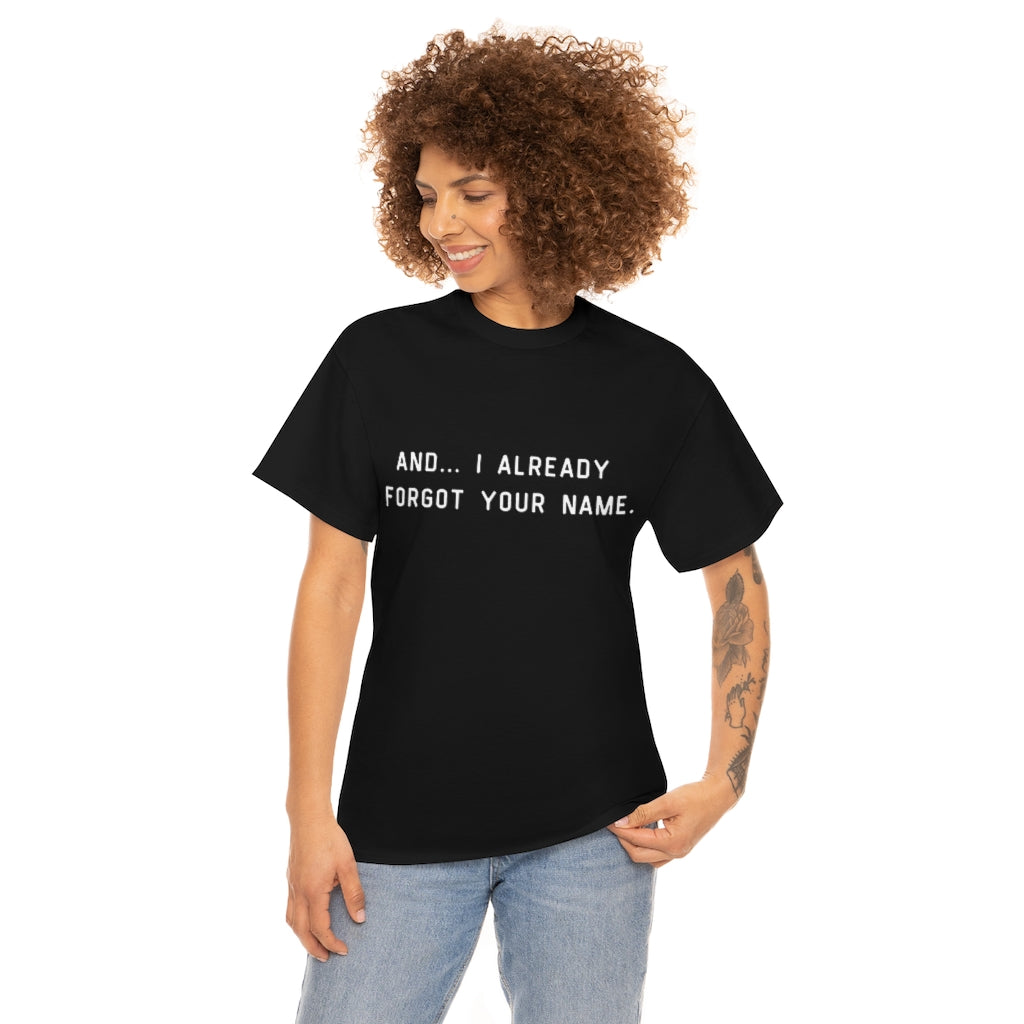 I Already Forgot Your Name Unisex Heavy Cotton Tee