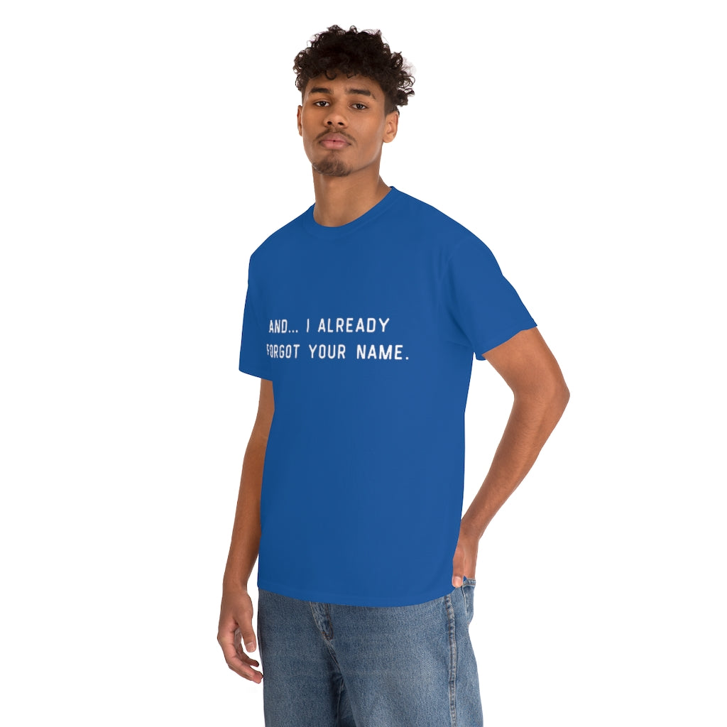 I Already Forgot Your Name Unisex Heavy Cotton Tee