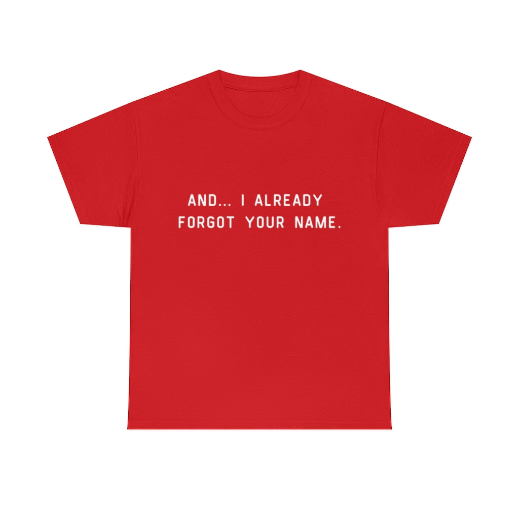 I Already Forgot Your Name Unisex Heavy Cotton Tee