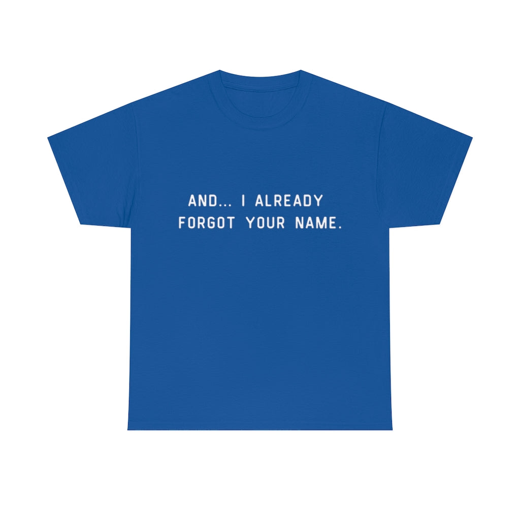 I Already Forgot Your Name Unisex Heavy Cotton Tee