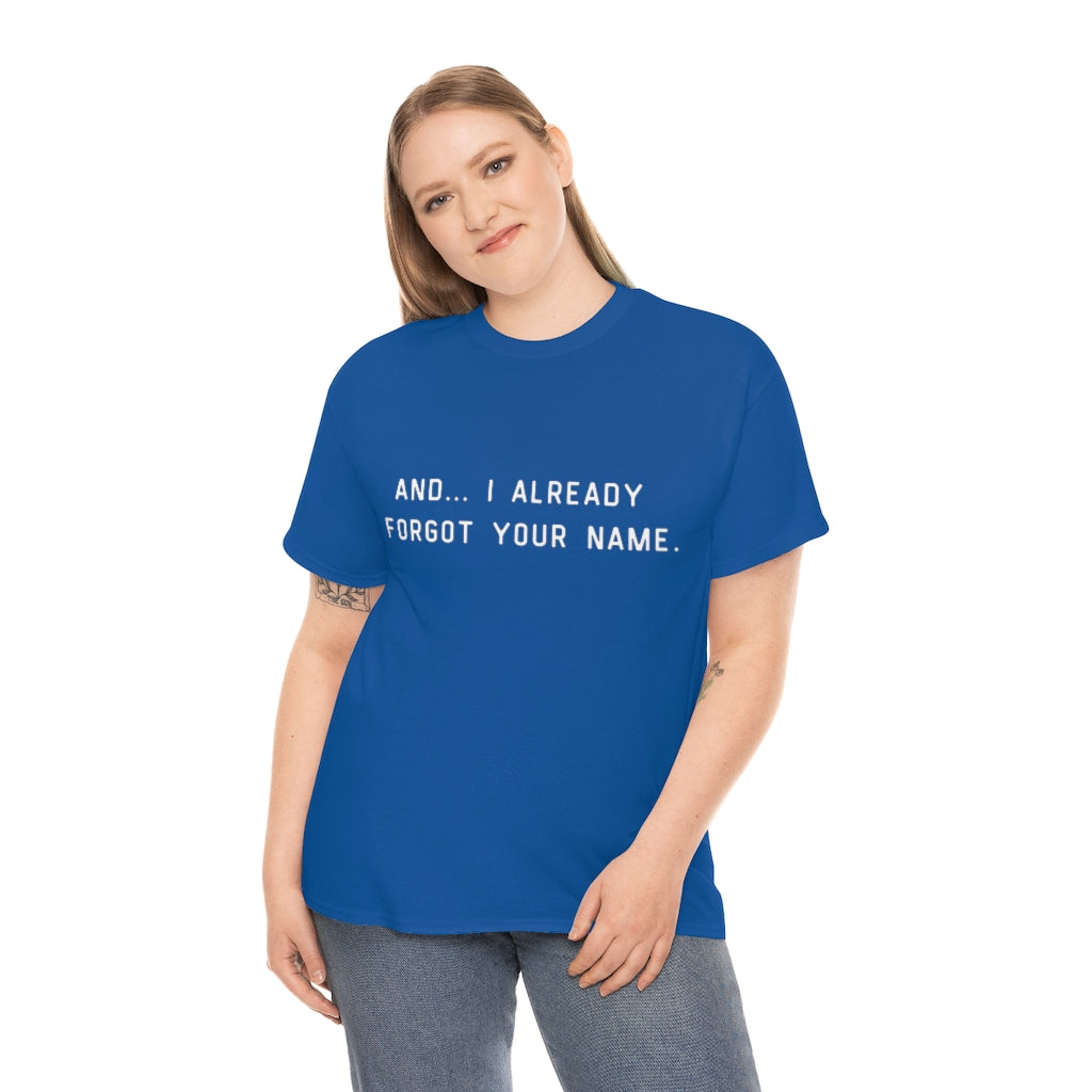 I Already Forgot Your Name Unisex Heavy Cotton Tee