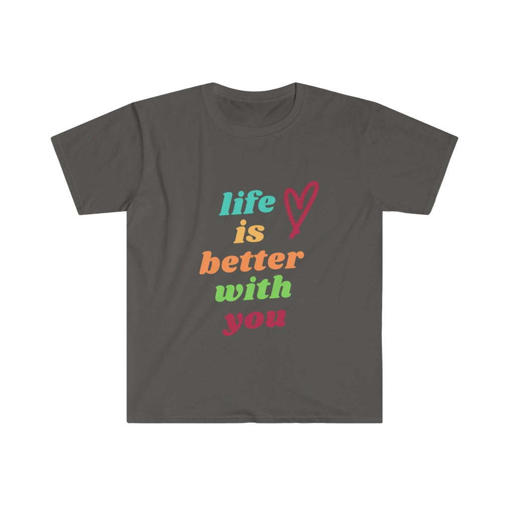 Life is Better with You Unisex Softstyle T-Shirt
