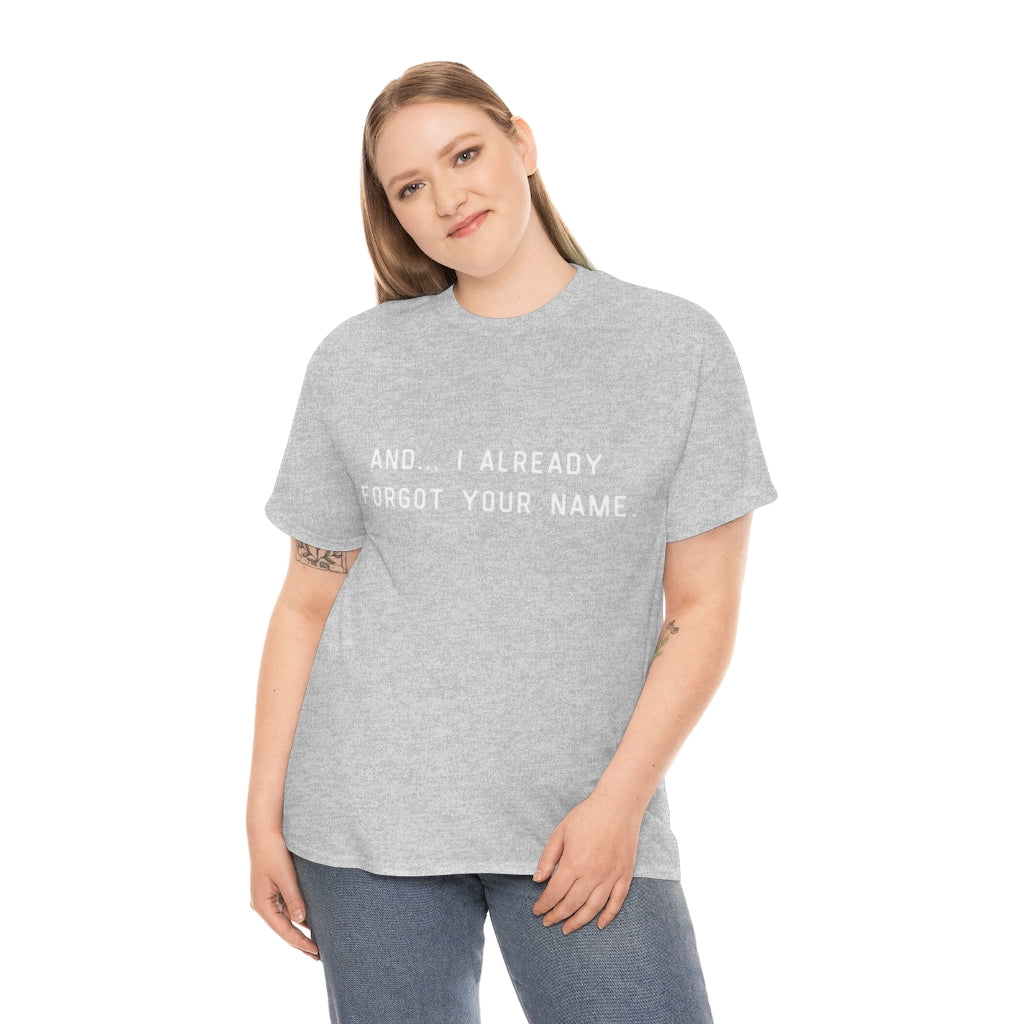 I Already Forgot Your Name Unisex Heavy Cotton Tee