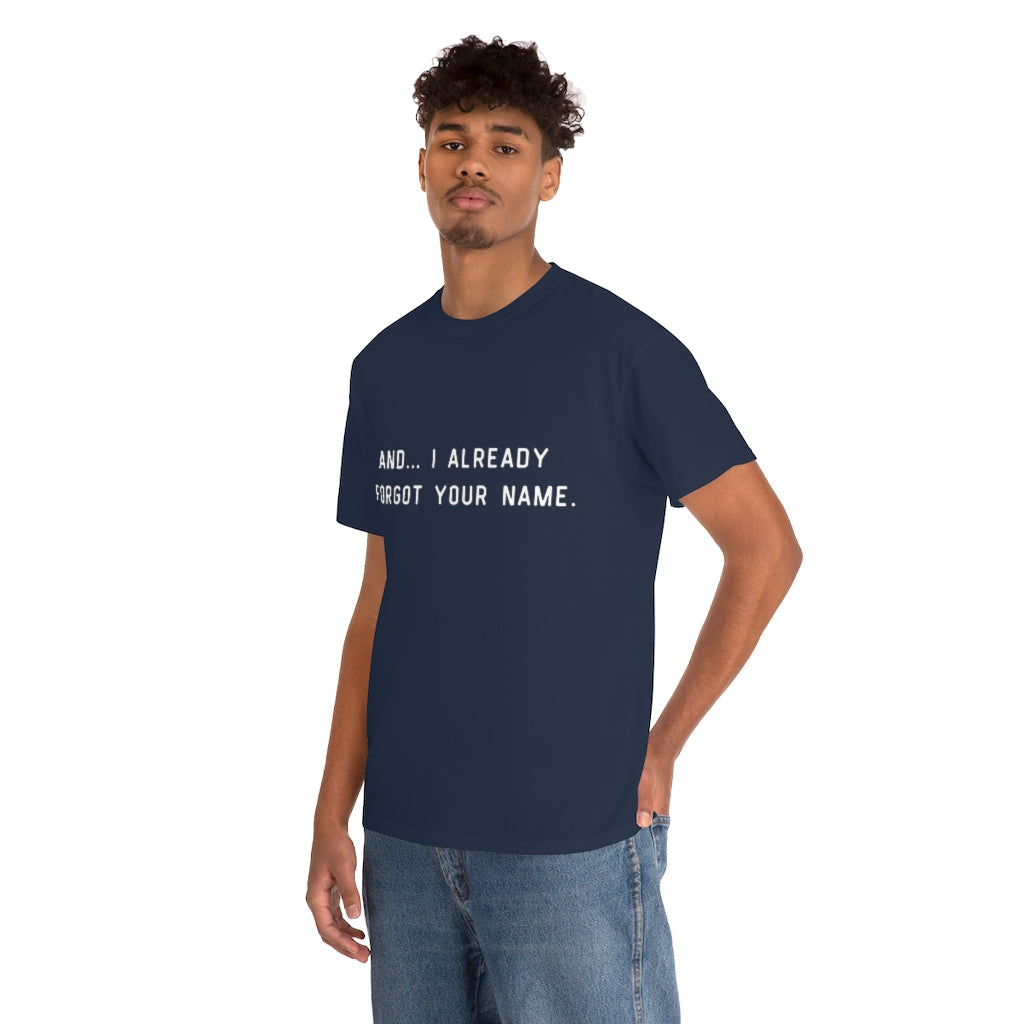 I Already Forgot Your Name Unisex Heavy Cotton Tee