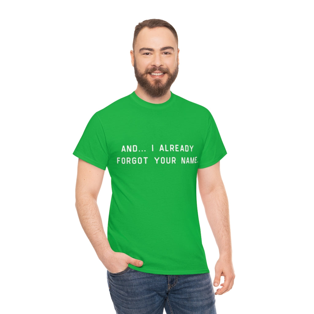 I Already Forgot Your Name Unisex Heavy Cotton Tee