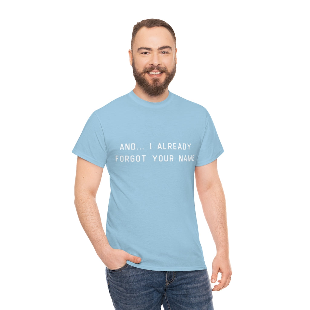 I Already Forgot Your Name Unisex Heavy Cotton Tee