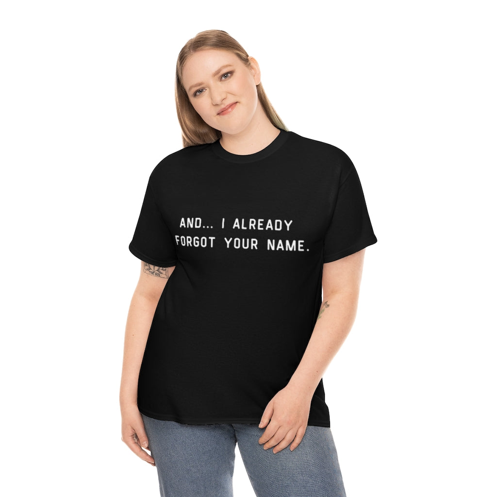 I Already Forgot Your Name Unisex Heavy Cotton Tee