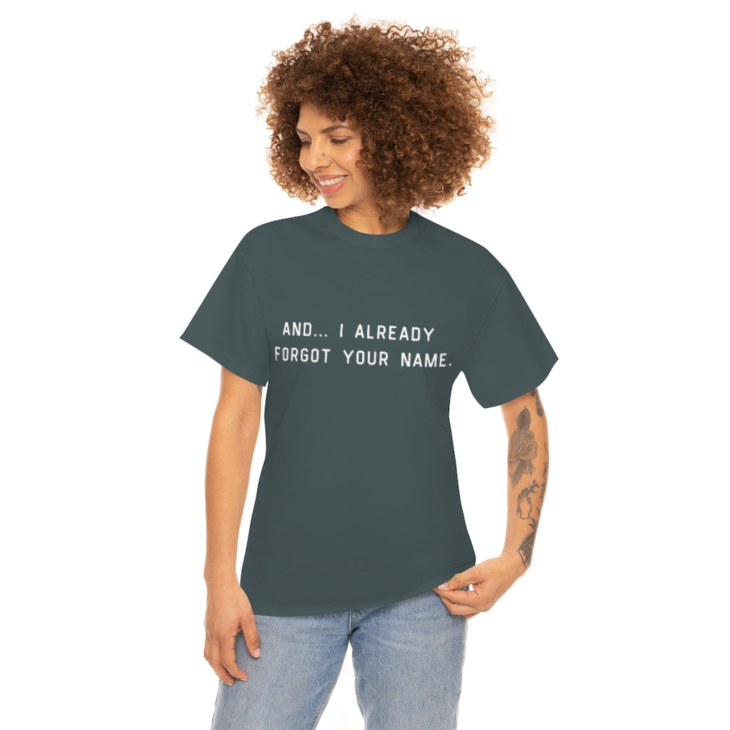 I Already Forgot Your Name Unisex Heavy Cotton Tee
