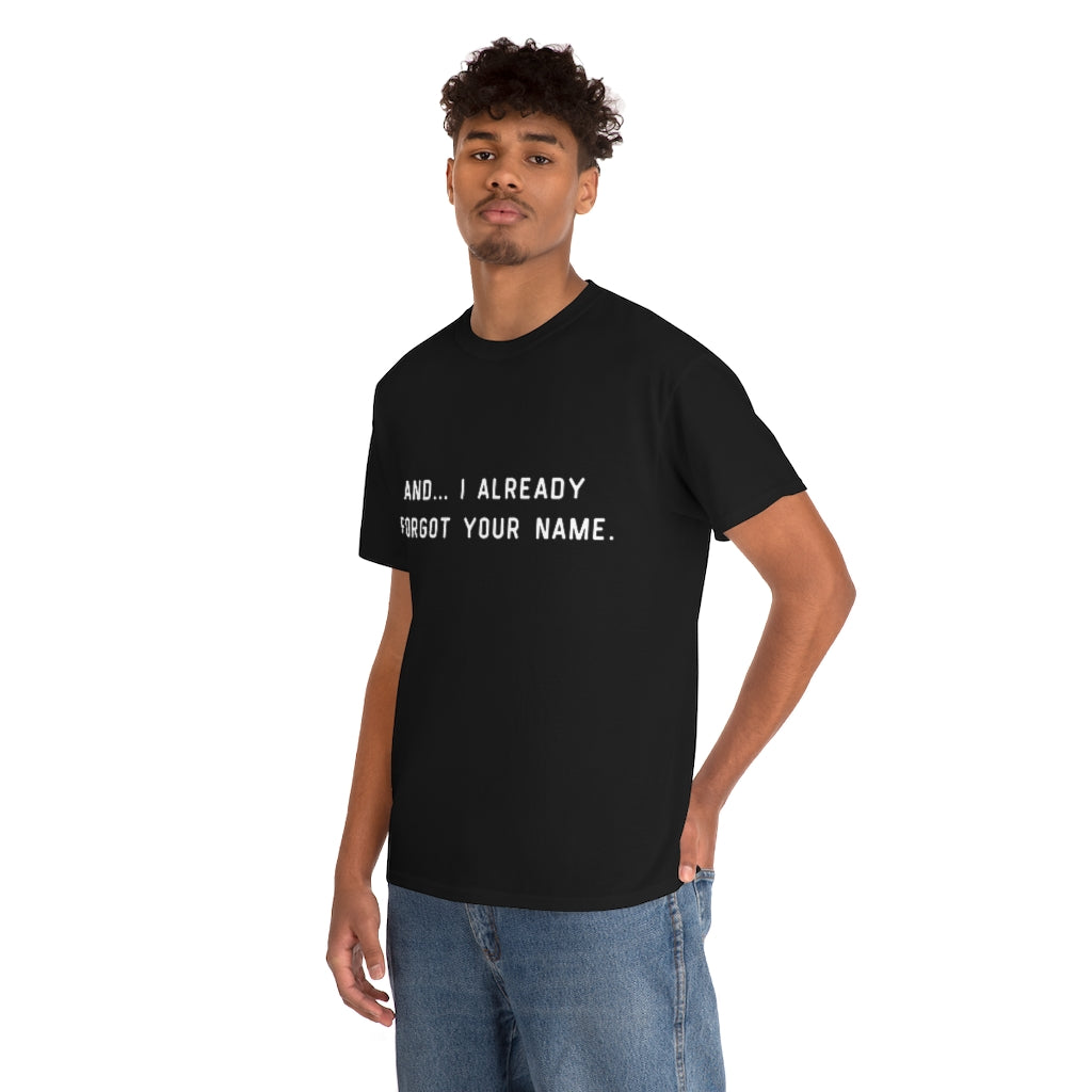 I Already Forgot Your Name Unisex Heavy Cotton Tee