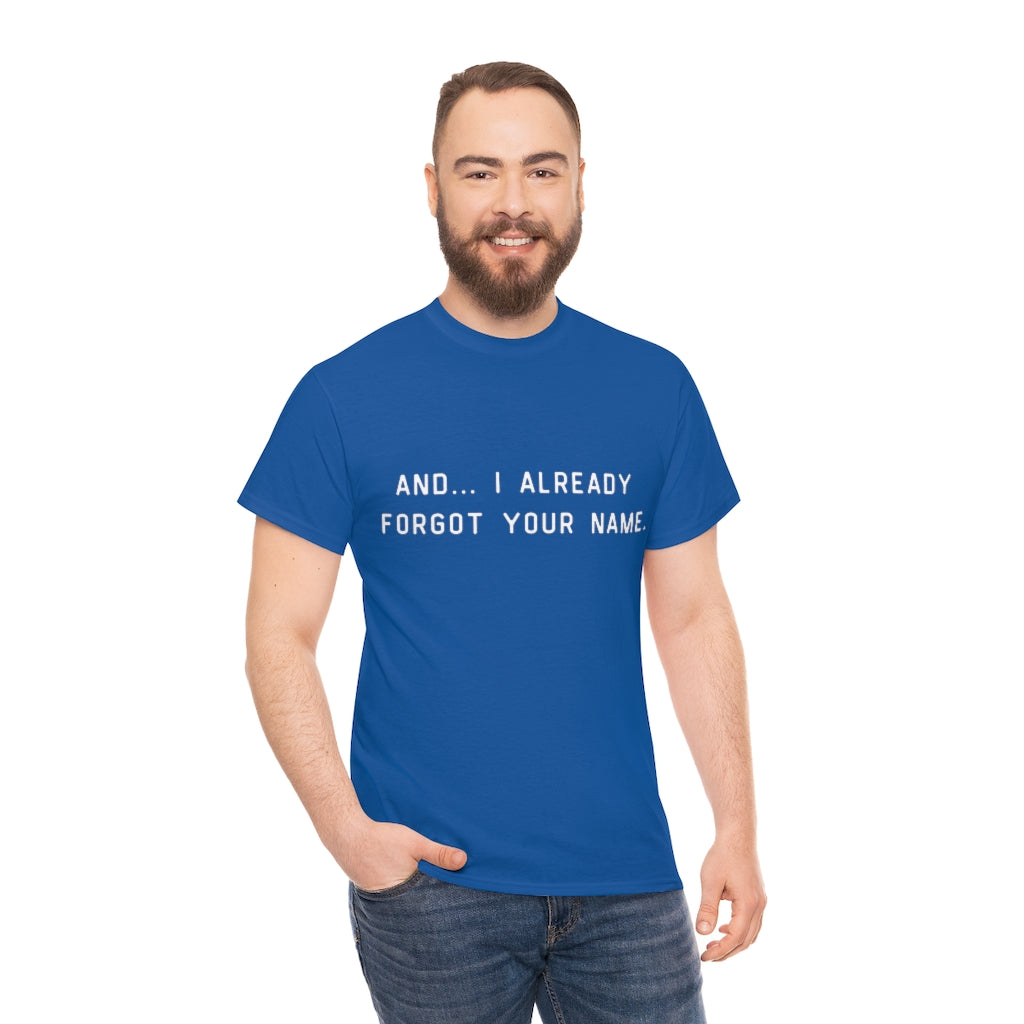 I Already Forgot Your Name Unisex Heavy Cotton Tee