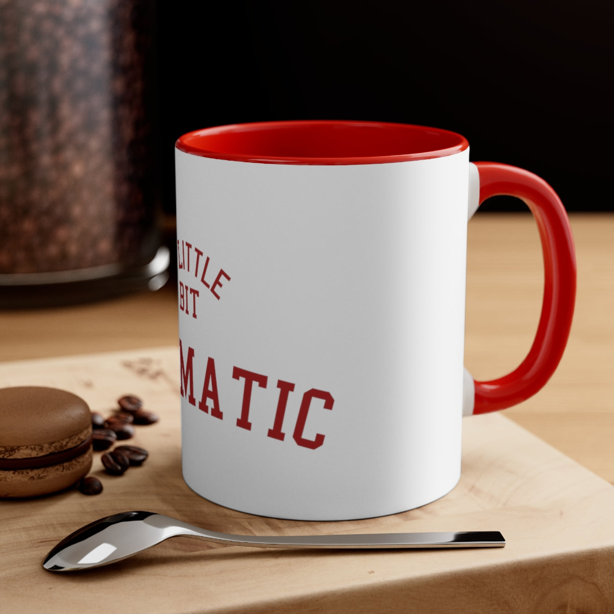 A Little Bit Dramatic Mean Girls Accent Coffee Mug, 11oz