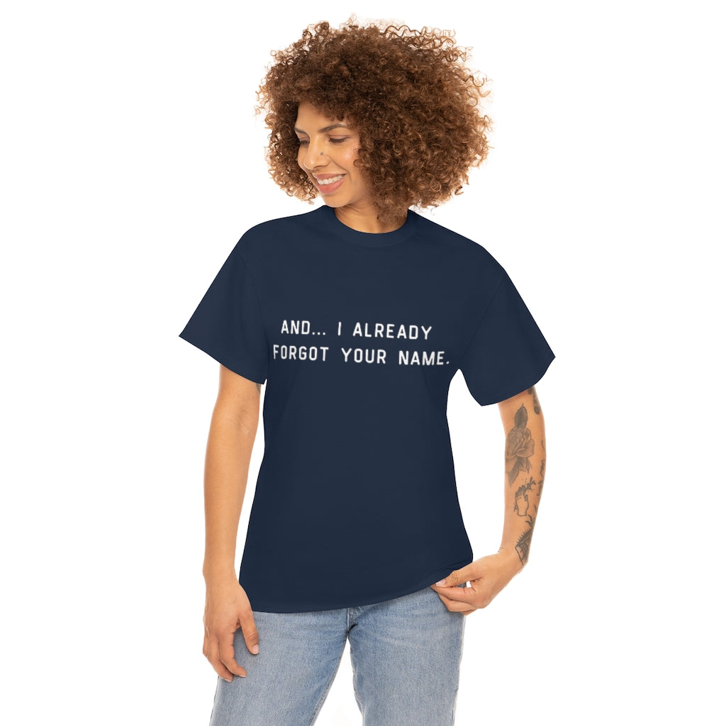 I Already Forgot Your Name Unisex Heavy Cotton Tee
