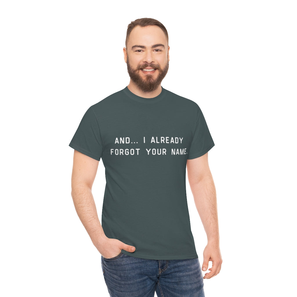 I Already Forgot Your Name Unisex Heavy Cotton Tee