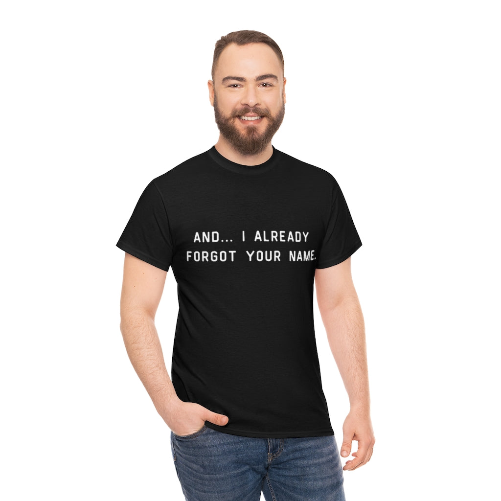 I Already Forgot Your Name Unisex Heavy Cotton Tee