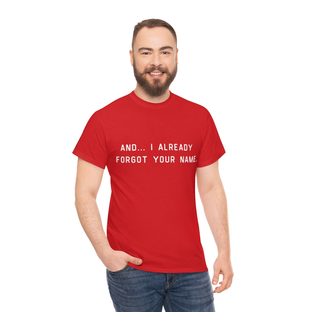 I Already Forgot Your Name Unisex Heavy Cotton Tee