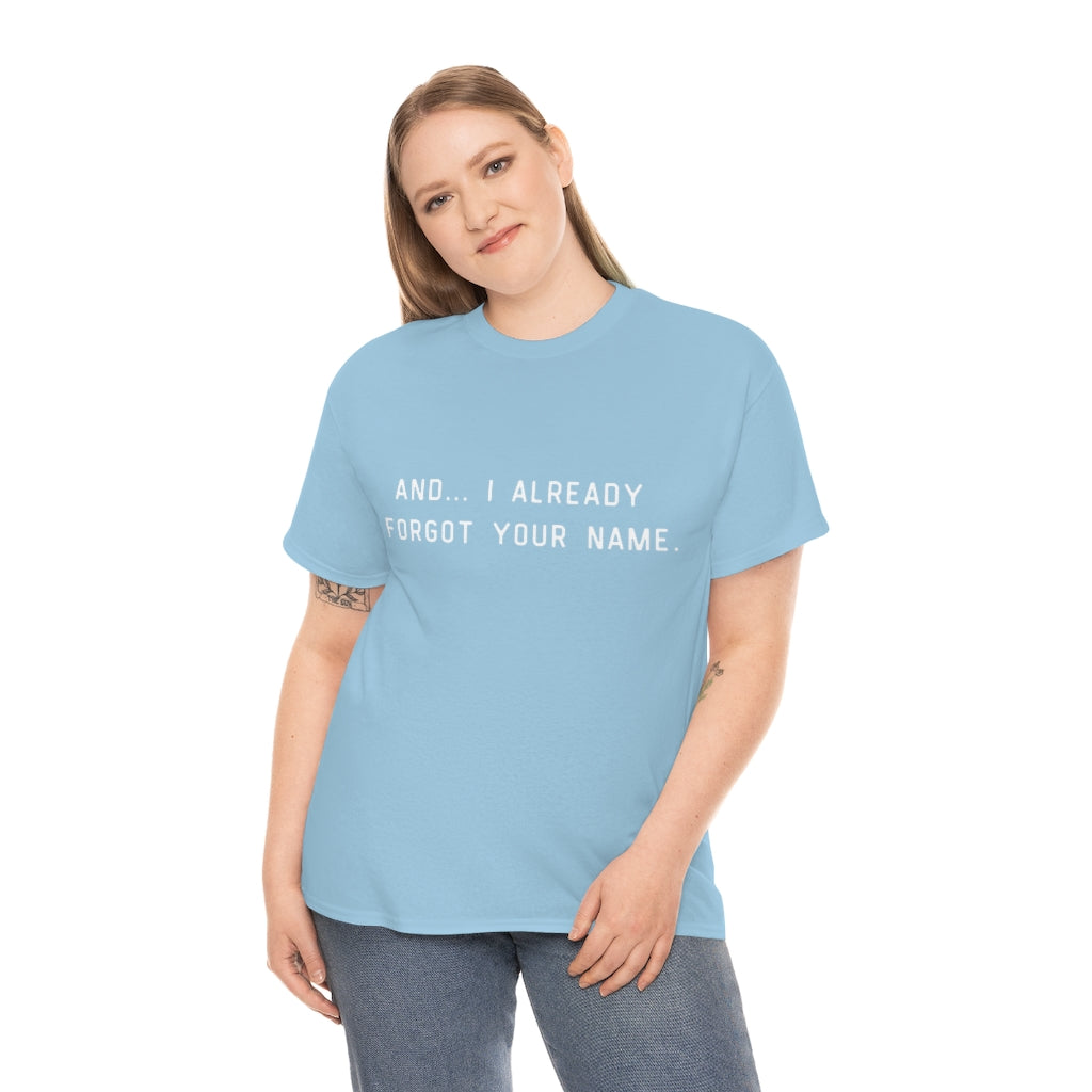 I Already Forgot Your Name Unisex Heavy Cotton Tee