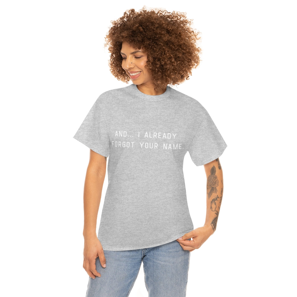 I Already Forgot Your Name Unisex Heavy Cotton Tee