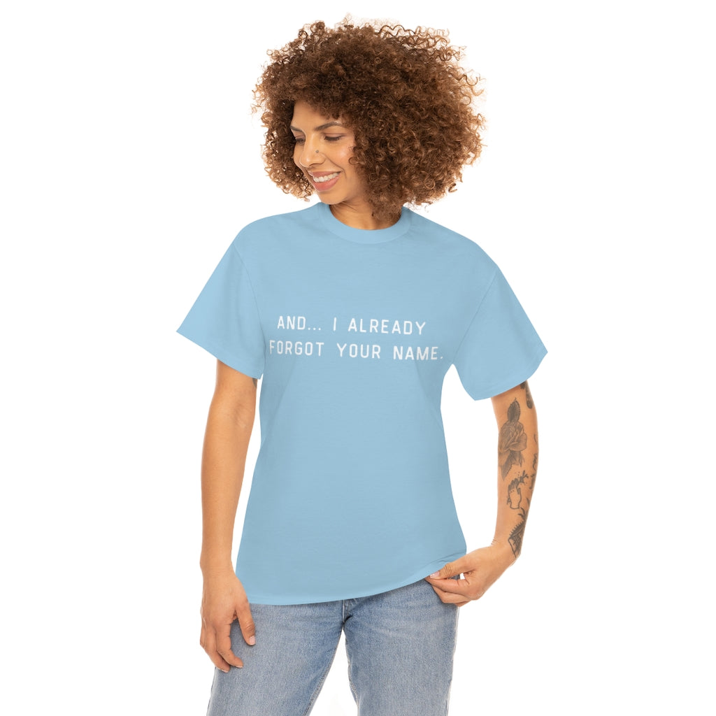 I Already Forgot Your Name Unisex Heavy Cotton Tee