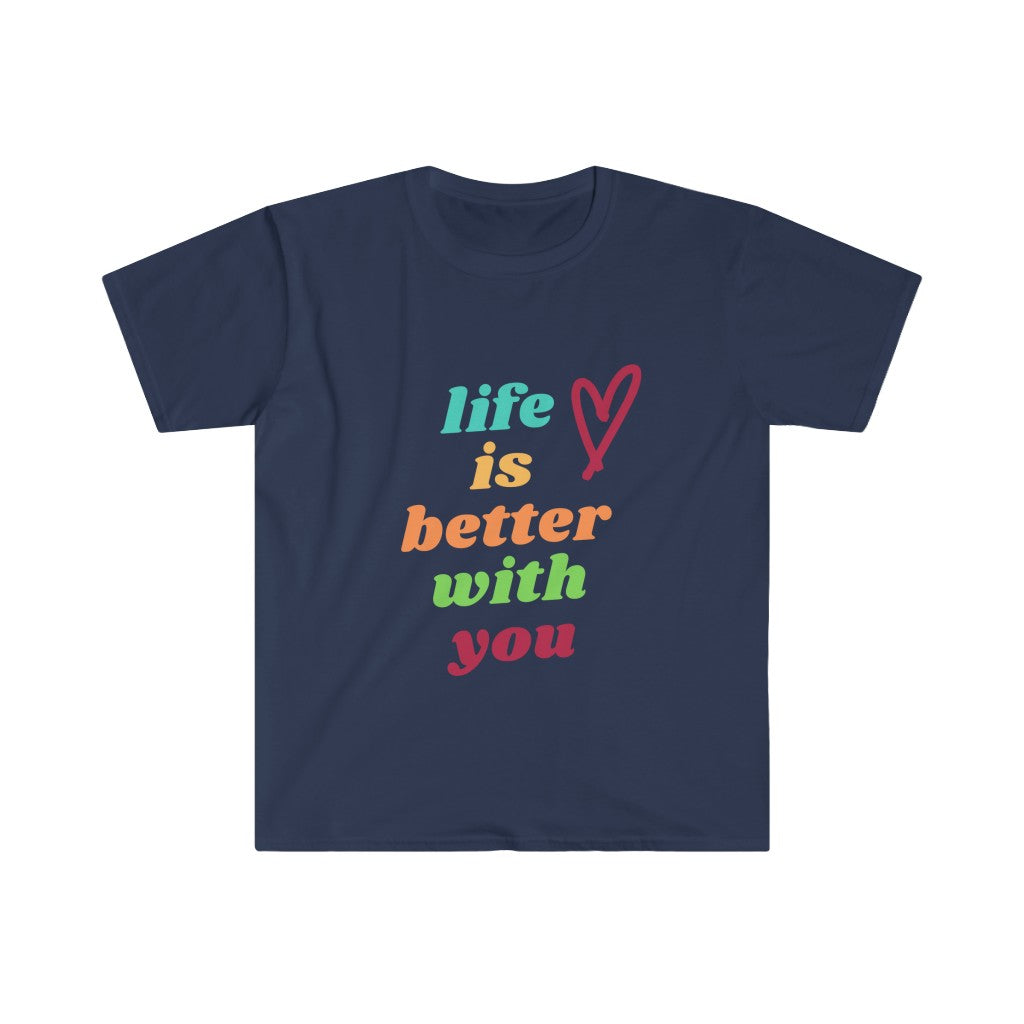 Life is Better with You Unisex Softstyle T-Shirt