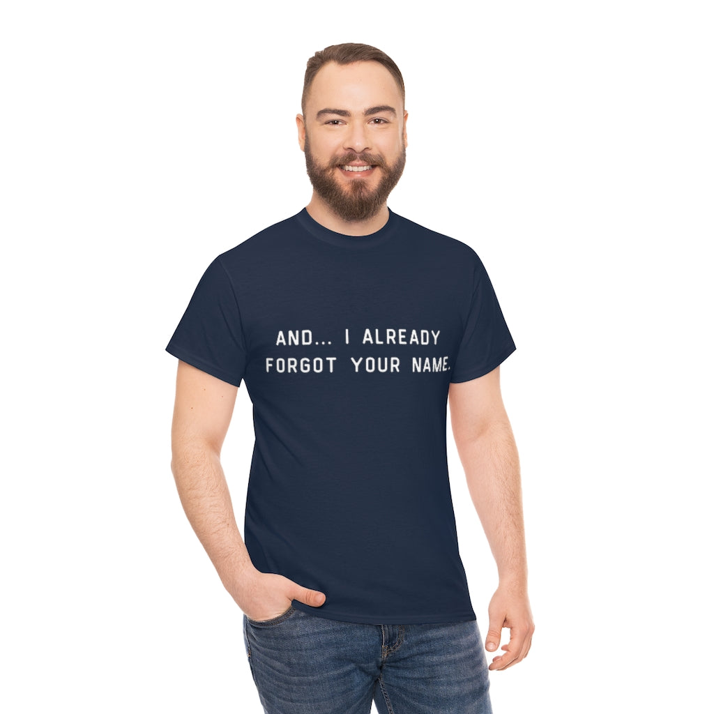 I Already Forgot Your Name Unisex Heavy Cotton Tee