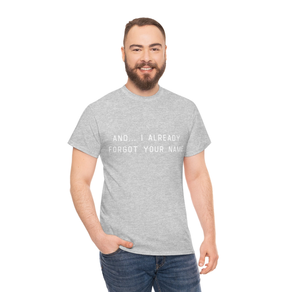 I Already Forgot Your Name Unisex Heavy Cotton Tee