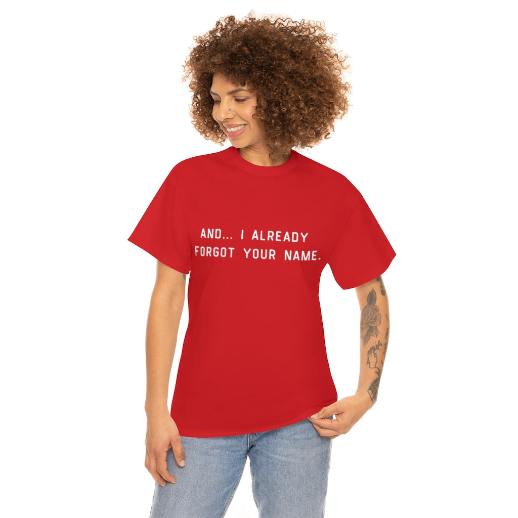 I Already Forgot Your Name Unisex Heavy Cotton Tee