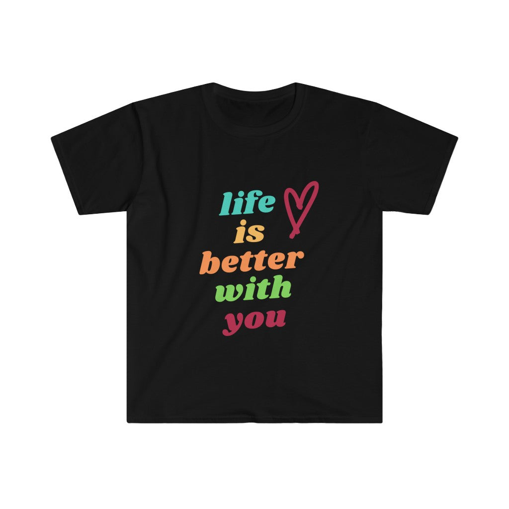 Life is Better with You Unisex Softstyle T-Shirt