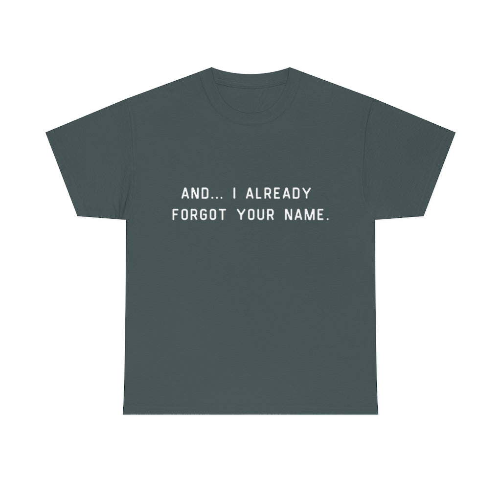 I Already Forgot Your Name Unisex Heavy Cotton Tee