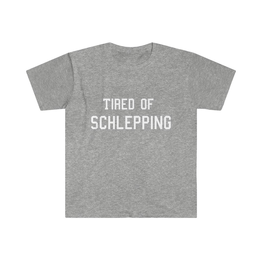 Tired of Schlepping Unisex Softstyle T-Shirt