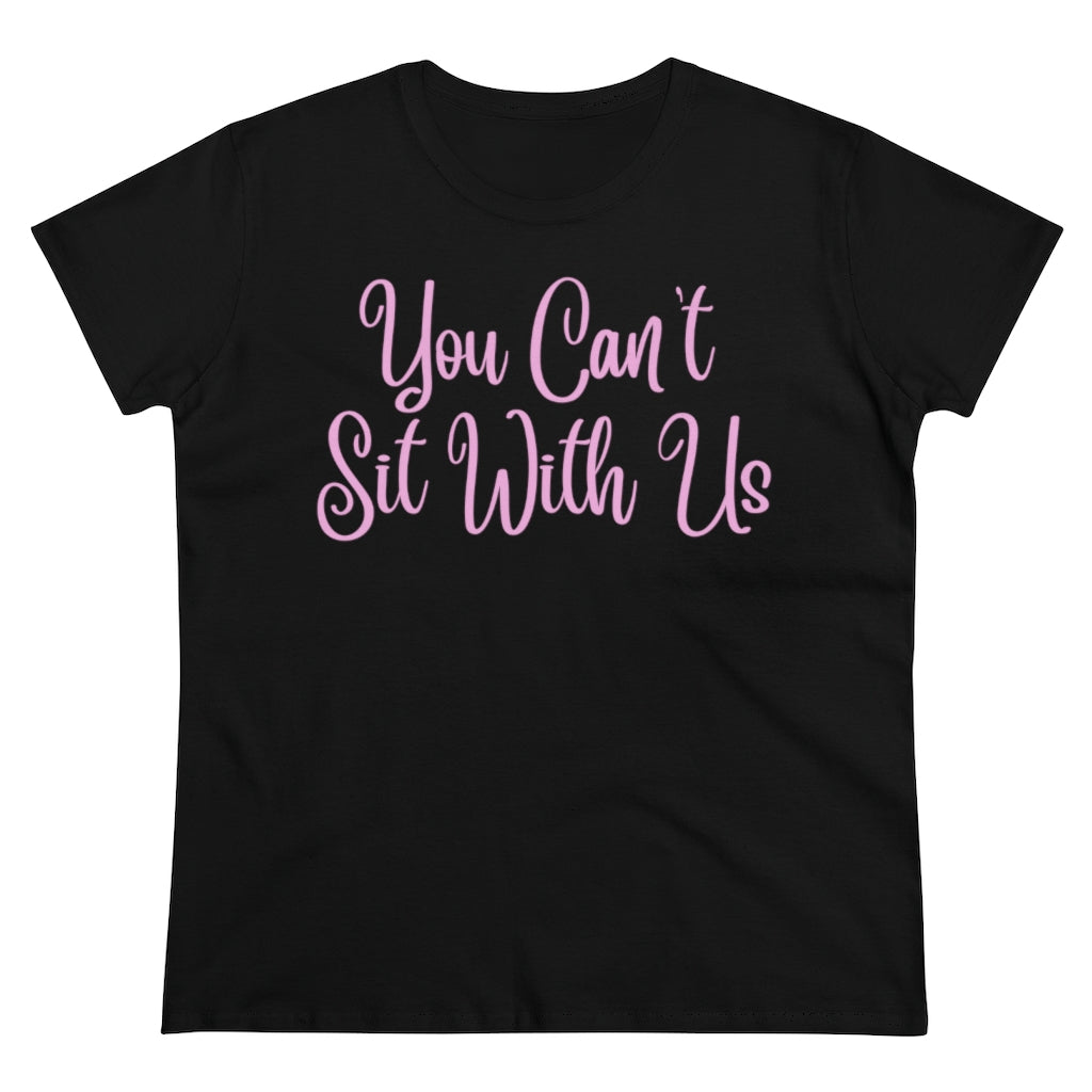 You Can't Sit With Us Mean Girls Women's Midweight Cotton Tee