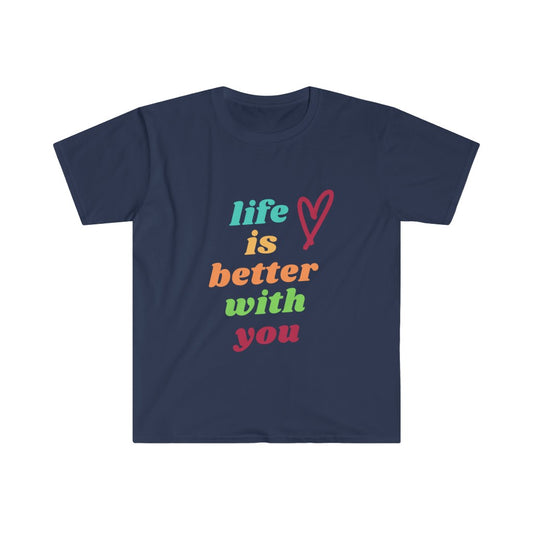 Life is Better with You Unisex Softstyle T-Shirt